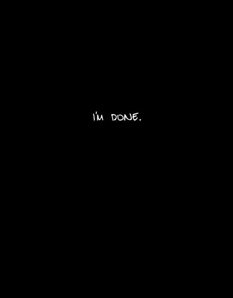 I'm done trying. I'm done hoping. I'm done waiting. I'm done wishing ; wishing for the old you to come back, wishing to be with you again and wishing for your love. I guess its enough. You don't worth even a millisecond of my time. So, we are DONE. Im Fine Quotes, Come Back Quotes, Leave Me Be, Done Trying Quotes, Leaving Quotes, Try Quotes, Fine Quotes, Goodbye Quotes, We Are Done