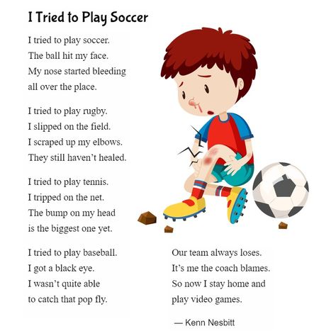 New funny poem for kids: "I Tried to Play Soccer" https://poetry4kids.com/poems/i-tried-to-play-soccer/ #soccerpoem #sportspoem #sportspoetry #childrenspoem #poetry4kids Poems About Sports, Soccer Poems, Football Poems, Sports Poems, Funny Poems For Kids, Poetic Techniques, Poem For Kids, Kindergarten Poems, Preschool Poems