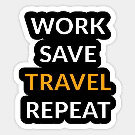 Work Save Travel Repeat, Travel Savings, Travel Stickers, Bumper Stickers, Sticker Design, Vision Board, Travel, Sticker Designs