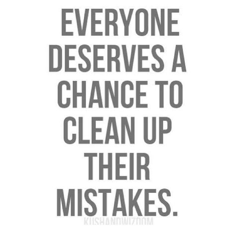 EVERYONE DESERVES A CHANCE TO CLEAN UP THEIR MISTAKES. Mistake Quotes, Chance Quotes, Forgiveness Quotes, A Course In Miracles, Love Hurts, Trendy Quotes, Quotes Love, Second Chance, A Quote