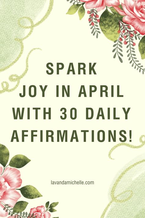 Spark Joy in April with 30 Daily Affirmations! - LavandaMichelle Fresh Beginnings, Beacon Of Light, I Am Worthy, Spark Joy, Confidence Boost, Favorite Words, I Am Grateful, Money Blogging, Love Words