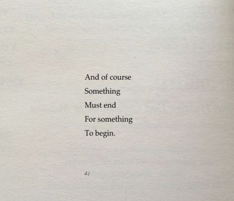 And of course something must end for something to begin #wordstoliveby End Of Something Quotes, The End Of Something Quotes, End And Beginning Quotes, Endings Beginnings, Beginning And End, Ending Quotes, Self Love Quotes, Poetry Quotes, Quote Aesthetic