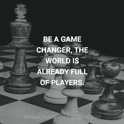 "Be a game changer, the world is already full of players." Gamers Quote Inspirational, Back In The Game Quotes, Life Game Quotes, Mind Game Quotes, Life Is Like A Game Quotes, Game Quotes Inspirational, Game On Quotes, Be A Game Changer Quote, Quotes About Gaming