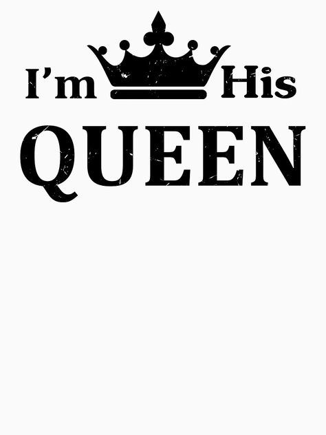 "I'm His Queen" T-shirt by emperpace | Redbubble Im His Quotes, My King Wallpaper, Heartbeat Quotes, Queen Wallpapers, Couples Svg, King And Queen Pictures, Emoji Pillow, Love Quotes For Crush, Happy Birthday Shirt