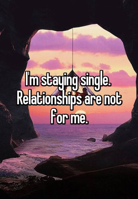 "I'm staying single. Relationships are not for me." Single Forever Quotes, Single Quotes For Men, Stay Single Quotes, Happy Single Quotes, Im Single Quotes, Staying Single, Tattoos Celebrities, Happily Single, Love Being Single