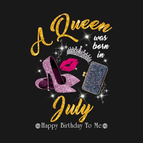 Check out this awesome 'A+Queen+Was+Born+In+July' design on @TeePublic! July Born Quotes, Birth Month Quotes, Happy Birthday Wishes Messages, Its My Birthday Month, July Quotes, Happy Birthday Wishes Photos, July Born, Happy Birthday Greetings Friends, Born In April