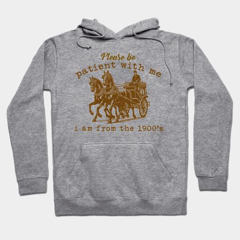 Please Be Patient With Me I'm From The 1900's Funny Retro Vintage Stage Coach Horse Buggy -- Choose from our vast selection of hoodies to match with your favorite design to make the perfect custom graphic hoodie. Pick your favorite: Classic, Lightweight, Classic Zip or Lightweight Zip. Customize your color! For men and women. Panda Hoodie, Raccoon Shirt, Retro Cartoon, Cartoon T Shirt, Frog T Shirts, Meme Tshirts, Retro Cartoons, Retro Humor, Country Shirts