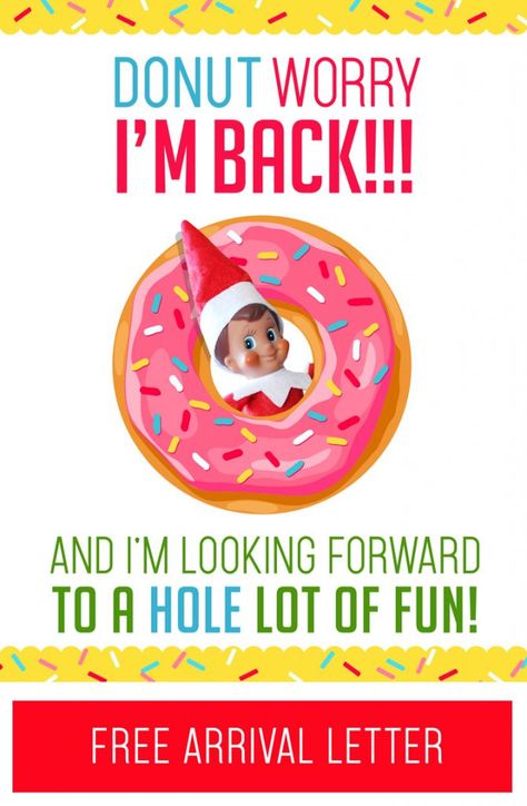 This is a really fun (quick and easy!) Elf on the Shelf Arrival idea! Just grab this free printable "DONUT Worry, I'm Back!" letter and some donuts and you are all set for your Elf's first morning back!! #elfontheshelf #christmas #arrival #ideas #letter #quick #easy #funny #toddler #elf #donut #breakfast Welcome Back Letter, Elf Printables, Kindness Elves, Elf On The Shelf Arrival, Elf Arrival, Shelf Elf, Elf Letters, Awesome Elf On The Shelf Ideas, Donut Decorations