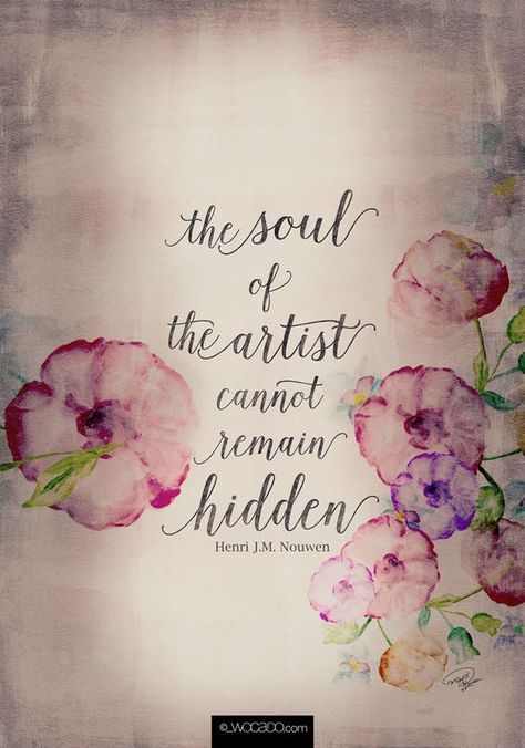 The Soul of The Artist Cannot Remain Hidden - Henri J.M. Nouwen - 6 Flags, Tout Rose, Artist Quotes, Craft Quotes, Creativity Quotes, Artist Life, Visual Artist, Art Room, Good Morning Quotes