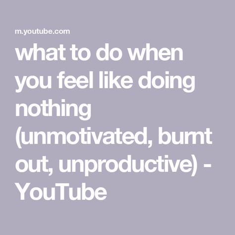 what to do when you feel like doing nothing (unmotivated, burnt out, unproductive) - YouTube Doing Nothing, Feel Like, How Are You Feeling, Feelings, Health