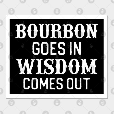 Bourbon Signs, Bourbon Sayings, Staves Ideas, Bourbon Quotes, Natty Ice, Bar Quotes, Funny Bar Signs, This Magic Moment, Bourbon Gifts