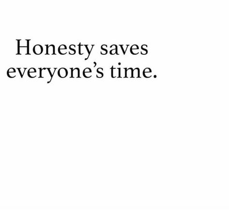 Just be honest it saves everyone’s time Just Be Honest With Me Quotes, Being Too Honest Quotes, Honesty Saves Everyone's Time, Be Realistic Quotes, Be Honest Quote, Just Be Honest Quotes, Word Captions, Vida Quotes, Just Be Honest