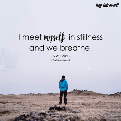 I Meet Myself In Stillness - https://themindsjournal.com/i-meet-myself-in-stillness/ Still Quotes, Stillness Quotes, Be Still Quotes, Introvert Personality, Yoga Themes, Silence Quotes, Introvert Quotes, Quote Unquote, Dear Self Quotes