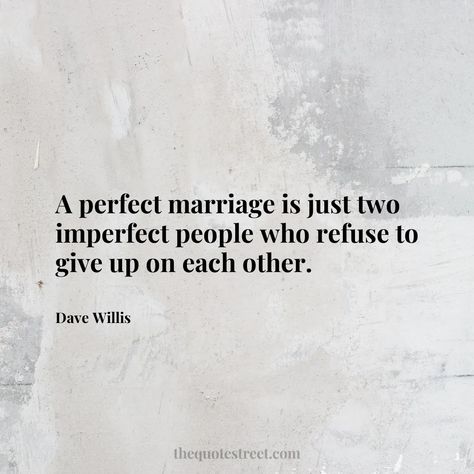 Dave Willis Quotes Marriage, First Year Marriage Quotes, Husband Travels For Work Quotes, Positive Quotes For Marriage, A Perfect Marriage Is Just Two Imperfect, Inspiring Marriage Quotes, Rocky Marriage Quotes, Best Husband Quotes Marriage, Marriage Journey Quotes