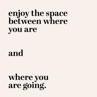 Patti Murphy (@superrealyou) • enjoy the space between where you are and where you are going Liking Someone Quotes, Inspirerende Ord, Motiverende Quotes, Happy Words, Pretty Words, The Space, The Words, Mantra, Inspirational Words