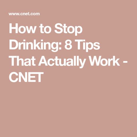 How to Stop Drinking: 8 Tips That Actually Work - CNET Drinking Less Alcohol Tips, Ways To Quit Drinking, Quit Drinking Quotes Motivation, Things To Do Instead Of Drinking, What Happens When You Quit Drinking, How To Stop Alcohol Quit Drinking, How To Stop Drink Alcohol, Quitting Drinking Before And After, Quitting Drinking Alcohol