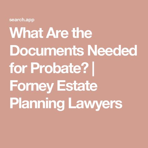 What Are the Documents Needed for Probate? | Forney Estate Planning Lawyers Estate Planning Checklist, Last Will And Testament, Will And Testament, Power Of Attorney, Child Custody, Life Insurance Policy, Tax Return, Estate Planning, Paper Organization