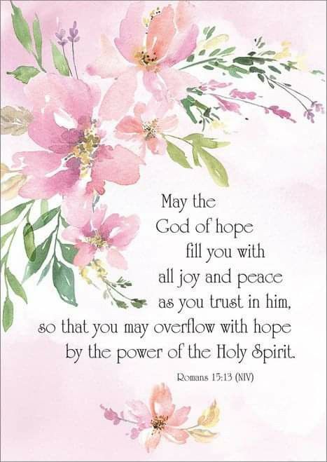 ROMANS 15:13 ~ May the God of hope fill you with all joy and peace as you trust in Him, so that you may overflow with hope by the power of the Holy Spirit. May The God Of Hope Fill You, Romans 15 13 Wallpaper, Romans 15:13, Prayer Cloth, Peace Bible Verse, The Joy Of The Lord, Trust In Him, Bible Verse Background, Romans 15