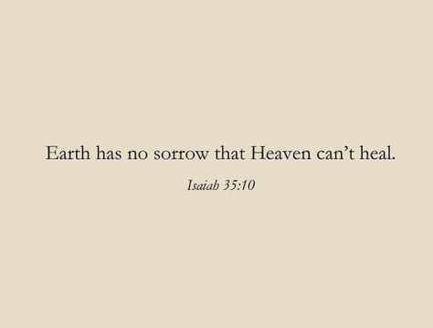 Earth Has No Sorrow Heaven Can't Heal, Earth Has No Sorrow That Heaven, Earth Has No Sorrow Heaven Cant Heal, On Earth As It Is In Heaven Tattoo, Heaven And Earth Tattoo, Encourage Scripture, Quotes About Heaven, Bible Sayings, Earth Quotes