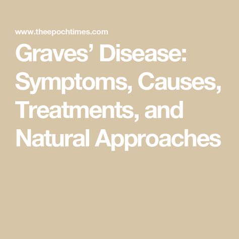 Graves’ Disease: Symptoms, Causes, Treatments, and Natural Approaches Graves Disease Diet, Graves Disease Symptoms, Overactive Thyroid, Graves Disease, Disease Symptoms, Natural Treatments, The United States, Disease, Diet