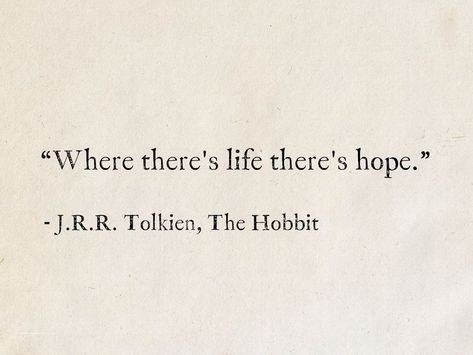 Where There Is Life There Is Hope, Quotes By Tolkien, Fantasies Quotes, The Hobbit Quotes Bilbo Baggins, The Hobbit Book Quotes, Tolkien Quote Tattoo, Fantasy Quotes Inspiration, Quotes From The Hobbit, J Rr Tolkien Quotes