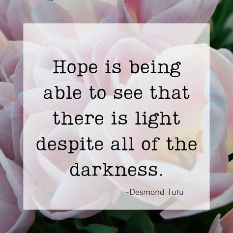 Hope is being able to see that there is a light despite all of the darkness. -Desmond Tutu  #quote #hope Quotes On Hope, Light Quotes, Words Of Hope, Hope Quotes, Short Inspirational Quotes, Hope Is, The Darkness, Inspiring Quotes About Life, Encouragement Quotes