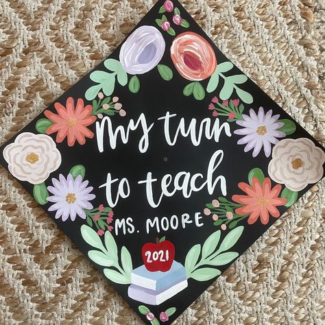 Teaching Credential Grad Cap, Graduation Teacher Cap Ideas, My Turn To Teach Graduation Cap, Educator Graduation Cap, Grad Cap Designs Teacher, Grad Cap For Teachers, High School Teacher Graduation Cap, Teaching Caps Graduation, Graduation Cap Designs Teaching