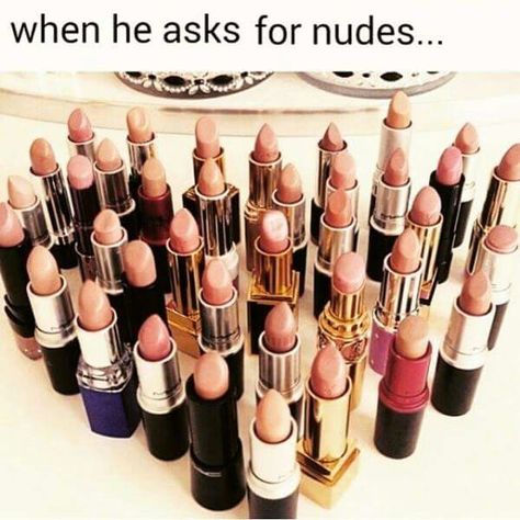 When he asks for nudes...... Funny Makeup Memes, Makeup Quotes Funny, Makeup Memes, Makeup Humor, Makeup Quotes, Trendy Makeup, Nude Lipstick, Amy Winehouse, I Love Makeup