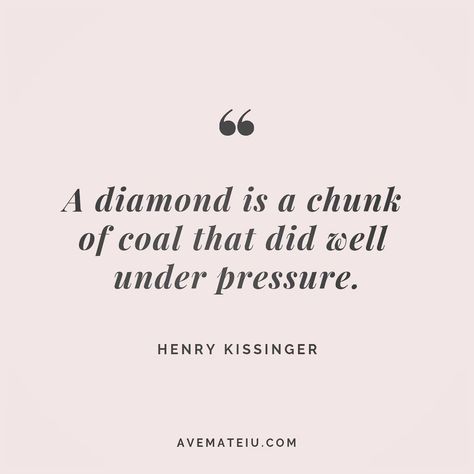 A diamond is a chunk of coal that did well under pressure. Henry Kissinger Quote 144 😏😎🔝•••#quote #quotes #quoteoftheday #qotd #motivation #inspiration #instaquotes #quotesgram #quotestags #motivational #inspo #motivationalquotes #inspirational #inspirationalquotes #inspirationoftheday #positive #life #succes #blogger #successquotes #confidence #happy #beautiful #lyrics #instadaily #bestoftheday #quotes #lovequotes #goodvibes Henry Kissinger Quotes, Helen Keller Quotes, Aristotle Quotes, Quotes Encouragement, Light Quotes, Helen Keller, Inspirational Sayings, Super Quotes, Trendy Quotes