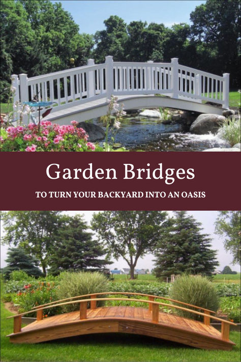 a white vinyl garden bridge at the top. a brown wooden garden bridge at the bottom. white text in the middle says, "garden bridges: to turn your backyard into an oasis" Bridge In Backyard, Diy Bridge Over Creek How To Build, Outdoor Bridges Backyards, Garden Bridges Backyard, Backyard Bridge Ideas, Bridge Landscape Design, Garden Bridge Ideas, Diy Bridge, Arched Garden Bridge