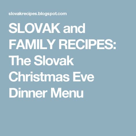 SLOVAK and FAMILY RECIPES: The Slovak Christmas Eve Dinner Menu Dinner Recipes With Ingredients, Slovakian Christmas, Slovak Christmas, Christmas Eve Dinner Menu, Recipes With Ingredients, Slovak Recipes, Christmas Table Decorations Diy, Kitchen Witch Recipes, Eastern European Recipes