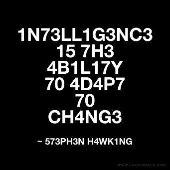 Intelligence is the ability to adapt to change. ~ www.JayDeeMahs.com #quotes #quotesaboutlife Bragging Quotes, Mathematics Quotes, Physics Quotes, Smart Quotes Funny, Do Good Quotes, Math Quotes, Quotes For You, Smart Quotes, Intelligence Quotes