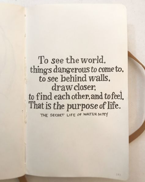 To see the world, things dangerous to come to, to see behind walls, draw closer, to find each other, and to feel. That is the purpose of life. - The Secret Life of Walter Mitty To See The World Things Dangerous, Secret Life Of Walter Mitty Wallpaper, Walter Mitty Tattoo, The Secret Life Of Walter Mitty, Walter Mitty Quotes, Secret Life Of Walter Mitty, Comfort Movie, The Purpose Of Life, Life Of Walter Mitty