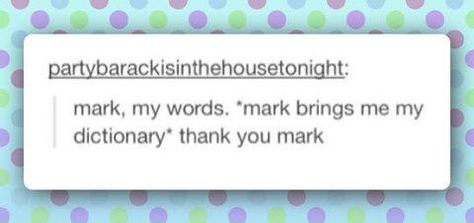 mark, my words. Mark My Words, Make Em Laugh, Most Asked Questions, Totally Me, Clean Humor, Funny Tumblr Posts, It Goes On, Have A Laugh, E Card