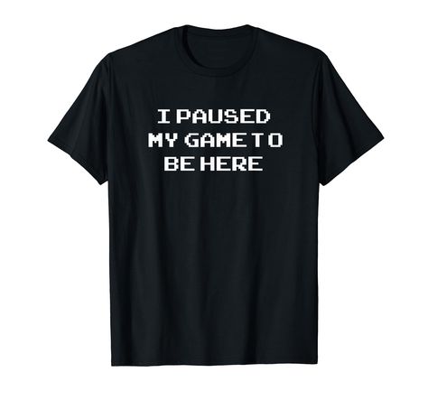 PRICES MAY VARY. I Paused My Game To Be Here - Video Games Shirts by MCMA I Paused My Game To Be Here Shirt, I Paused My Game To Be Here, Gamer Shirt, Gaming Shirt, I Am Game, Shop Top, Fashion Brands, Branded T Shirts, Random Stuff