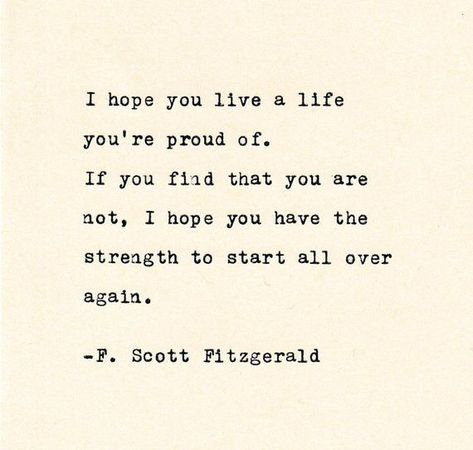 F. SCOTT FITZGERALD Inspirational Quote Personalized Gift Gift Hand Typed Quote Typewritten I hope you live a life youre proud of. If you find that you are not I hope you have the strength to start all over again. - F. Scott Fitzgerald This quote is typed on a Vintage #lifequotes #better #life #quotes Citation Force, Fitzgerald Quotes, Quotes Dream, Typed Quotes, Senior Quotes, F Scott Fitzgerald, Vintage Typewriter, Life Quotes Love, Robert Kiyosaki