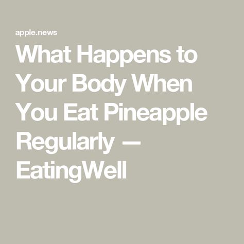 What Happens to Your Body When You Eat Pineapple Regularly — EatingWell Benefits Of Eating Pineapple, Eating Pineapple, Pineapple Health Benefits, Pineapple Benefits, After Exercise, Anti Inflammation, Immune Health, Physical Wellness, What Happened To You