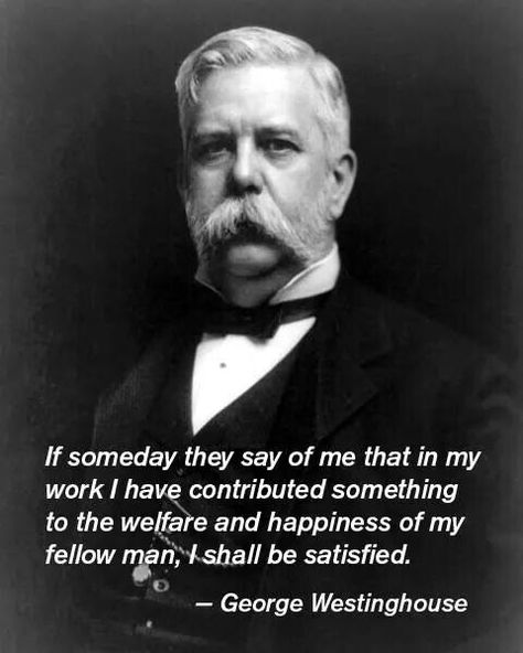 George Westinghouse George Westinghouse, Self Actualization, Career Quotes, Business People, Real Talk, White Photography, Leadership, Career, Science