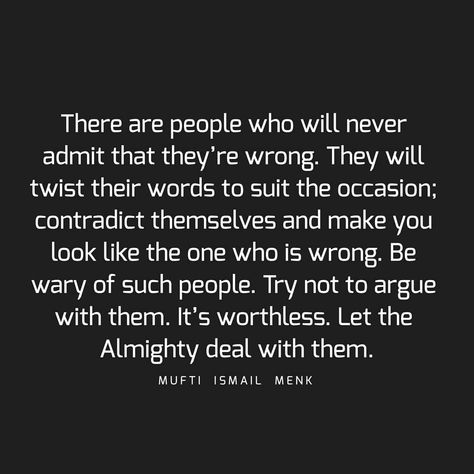 There are people who will never admit that they’re wrong. They will twist their words to suit the occasion; contradict themselves and make… People Who Contradict Themselves Quotes, People Do You Wrong Quotes, People Who Are Never Wrong, Contradicting People Quotes, Two Wrongs Don’t Make A Right, Contradiction Quotes, Wrong Quote, Affirmation Station, Two Wrongs