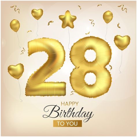 Happy Birthday 28 Years, Anniversary Illustration, Birthday 28, Happy 28th Birthday, Gold Foil Balloons, Balloon Illustration, Birthday Gold, 28th Birthday, Happy Birthday To You