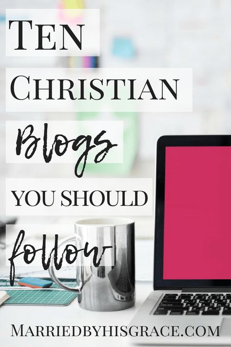 Ten Christian Bloggers you should be following. - Married By His Grace Christian Woman Encouragement, Christian Podcasts, By His Grace, Business Woman Quotes, Women Tips, Women Products, Bible Resources, Faith Blogs, Blogging Business