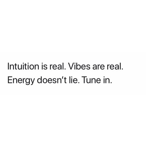 Intuition Is Real Vibes Are Real, Energy Is Real Quotes, Energy Doesn’t Lie Quotes, Vibe Is Off Quotes, A Women’s Intuition, Energy Change Quotes, Energy Is Off Quotes, Peoples Energy Quotes, Energy Doesn’t Lie