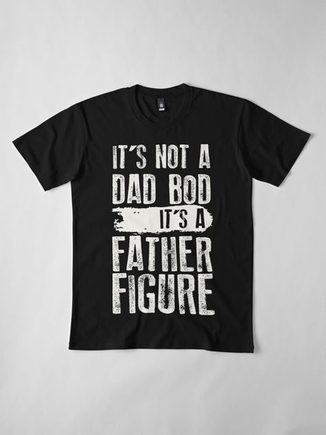 it's not a Dad Bod It's a Father Figure Perfect Fathers Day Gift Idea Funny Fathers Day Shirts, Dad Tshirt Ideas, Dad Shirt Ideas, Denim Quilt Patterns, Creative T Shirt Design, Diy Birthday Gifts For Friends, Dad Shirts, Father Shirts, Weird Words