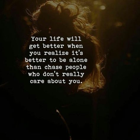 Better to be alone than chase people who don't really care about you Dont Chase, Outing Quotes, Better Alone, Tumblr Image, Social Networking Sites, When You Realize, Personal Website, Facebook Image, Care About You