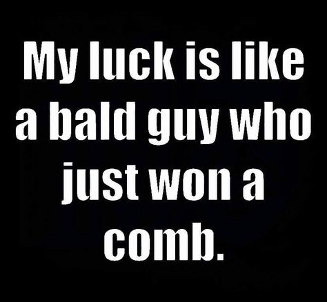 ~ Same as ..if it weren't for bad luck I'd have no luck???? Broken Bones Humor, Meltdown Quotes, Bad Luck Quotes, Lucky Quotes, Lifetime Quotes, Sorry Quotes, Futures Trading, Postive Life Quotes, Luck Quotes