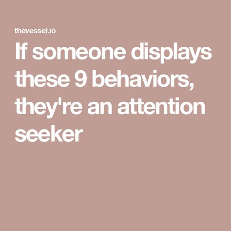 If someone displays these 9 behaviors, they're an attention seeker Attention Seeking Behavior In Adults, Attention Seeker Quotes, Seeker Quotes, No Man Is An Island, Attention Seeking Behavior, How To Stop Cravings, Bruh Moment, Attention Seekers, Spoiled Kids