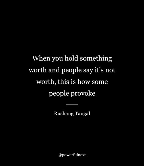 When you hold something worth and people say it's not worth, this is how some people provoke Provoke Quotes, Some People, Best Quotes, Hold On, Quotes