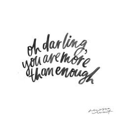 You are more than enough. Darling Quotes, More Than Enough, Intp, Note To Self, Pretty Words, Boss Babe, The Words, Beautiful Words, Inspirational Words