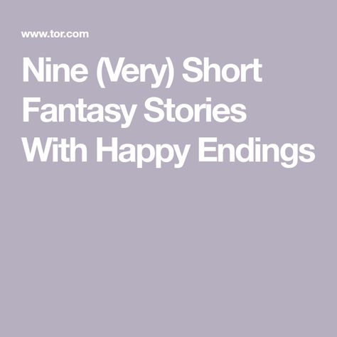 Nine (Very) Short Fantasy Stories With Happy Endings Hot Chai, Good Things Happen, First Love Story, Psychology Major, Bright Side Of Life, Carnival Rides, Slow Dance, Story Setting, Reading Stories