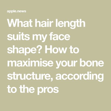 What hair length suits my face shape? How to maximise your bone structure, according to the pros What Hair Length Suits My Face, Haircut Tip, Face Structure, Bone Structure, Chop Chop, Glamour Uk, Hair Length, Face Shape, Face Shapes